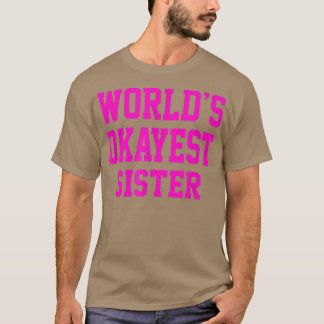 Womens Worlds Okayest Sisterfor Girls T-Shirt