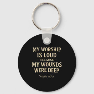 Women's worship is loud because wounds deep psalm key ring