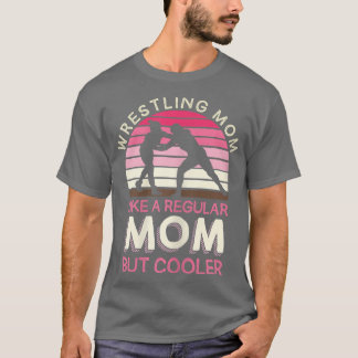 Womens Wrestling Mum Like A Regular Mum But Cooler T-Shirt