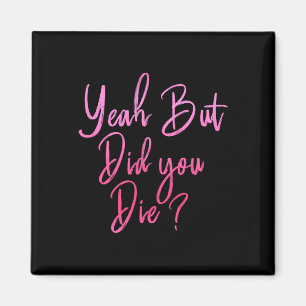 Womens Yeah But Did You Die Funny Gym Fitness Work Magnet