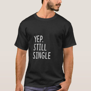 Womens Yep Still Single Funny Holiday Single Women T-Shirt