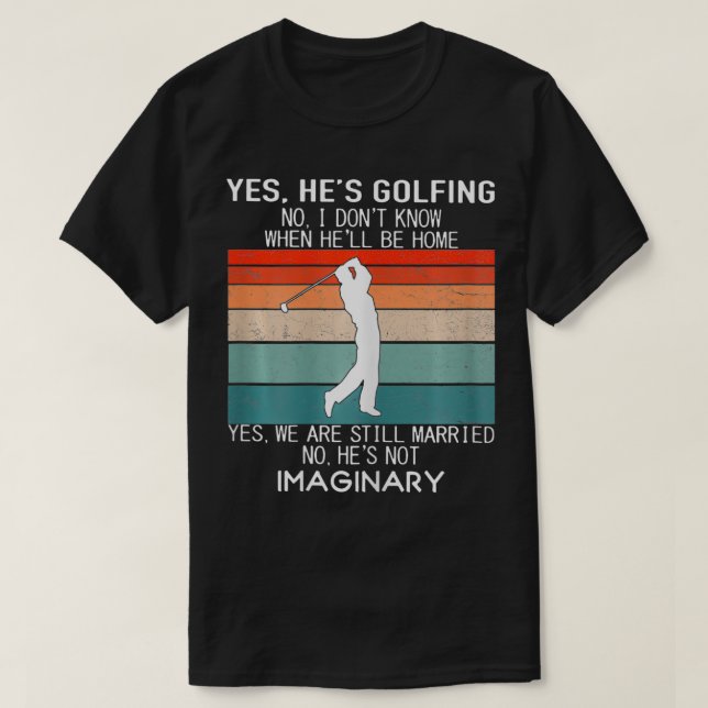 Womens Yes He's Golfing No I Don't Know When He'll T-Shirt (Design Front)