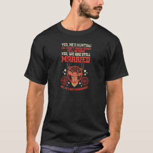 Womens Yes Hes Hunting No Hes Not Imaginary Hunter T-Shirt