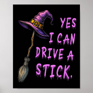 Womens Yes I Can Drive A Stick Funny Witch Hat Hal Poster