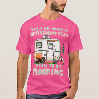 Womens Yes I Do Have Retirement Plan Camping Campe T-Shirt