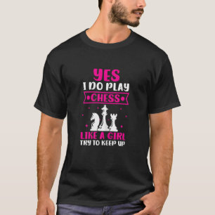 Womens Yes I Do Play Chess Like A Girl Try To Keep T-Shirt