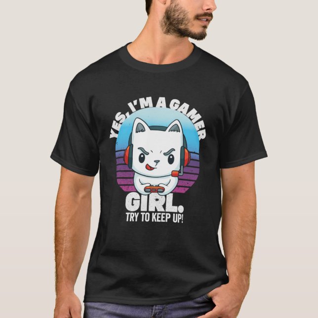 Womens Yes I m A Gamer Girl Try To Keep Up Gaming  T-Shirt (Front)