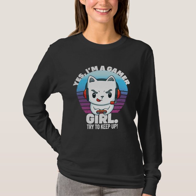 Womens Yes I m A Gamer Girl Try To Keep Up Gaming  T-Shirt (Front)
