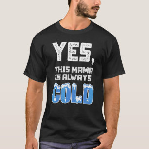 Womens Yes I'm Cold Me 24 7 Literally Freezing In T-Shirt
