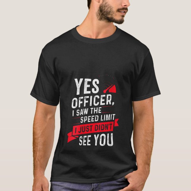 Womens Yes Officer I Saw The Speed Limit Funny For T-Shirt (Front)