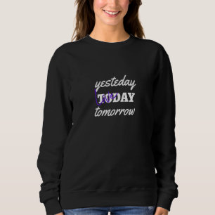 Womens Yesterday Live Today Tomorrow Sweatshirt