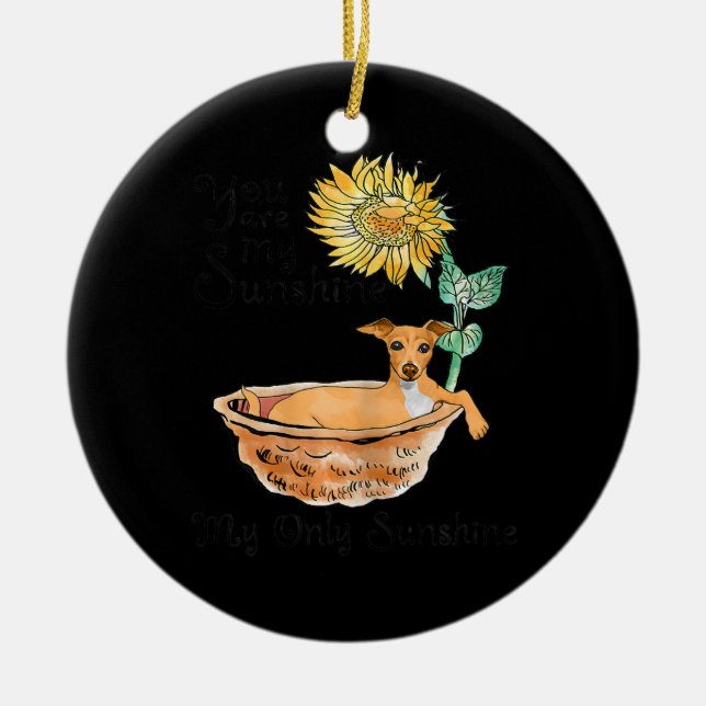 Womens You Are My Sunshine Italian Greyhound Ceramic Tree Decoration (Front)