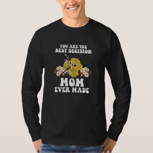 Womens you are the best decision mum ever made ste T-Shirt