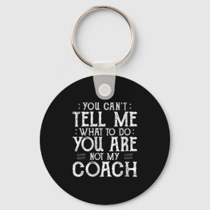 Womens You Can’t Tell Me, Not My Coach Tee Funny Q Key Ring