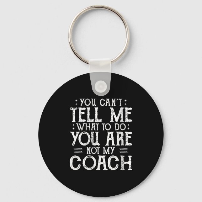 Womens You Can’t Tell Me, Not My Coach Tee Funny Q Key Ring (Front)