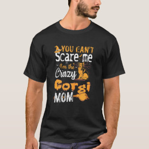 Womens You Cant Scare Crazy Corgi Mum Halloween T-Shirt