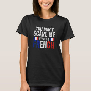 Womens you can't scare me my wife is French French T-Shirt