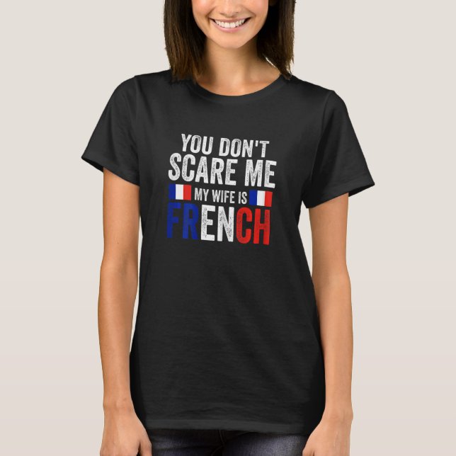 Womens you can't scare me my wife is French French T-Shirt (Front)