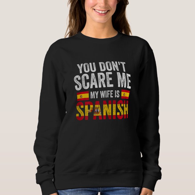 Womens you can't scare me my wife is Spanish Spani Sweatshirt (Front)