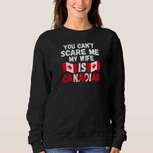 Womens you can't scare me wife is Canadian Canadia Sweatshirt