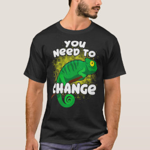 Womens You Need To Change Funny Chameleon Motivati T-Shirt