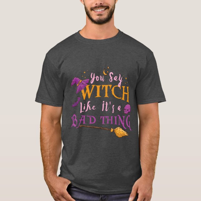 Womens You Say Witch Like Its A Badhing Hallowee v T-Shirt (Front)