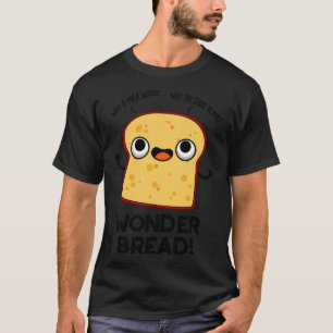 Wonder Bread Funny Food Pun 1 T-Shirt