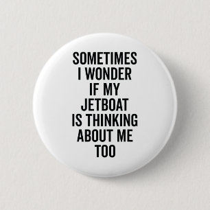 Wonder If Boating Thinks About Me - Jet Boat  6 Cm Round Badge