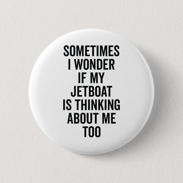 Wonder If Boating Thinks About Me - Jet Boat  6 Cm Round Badge (Front)