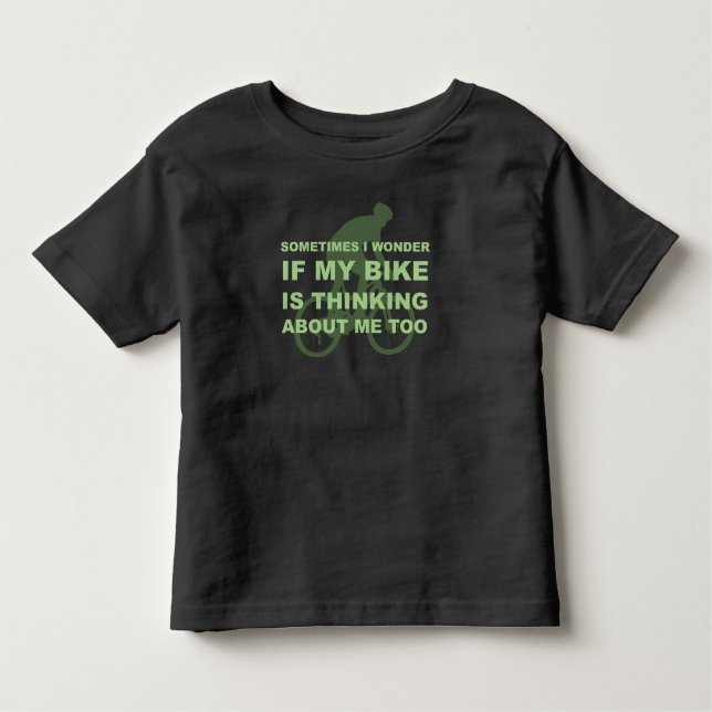 Wonder if My Bike Thinking About me Cycling Quote Toddler T-Shirt (Front)
