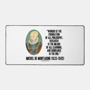 Wonder Is The Foundation Of Philosophy Montaigne Desk Mat
