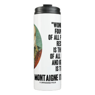 Wonder Is The Foundation Of Philosophy Montaigne Thermal Tumbler