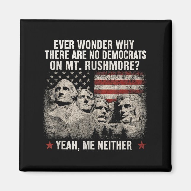 Wonder Why There Are Democrats On Mt Rushmore Magnet (Front)
