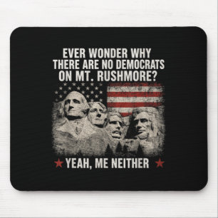 Wonder Why There Are Democrats On Mt Rushmore Mouse Pad