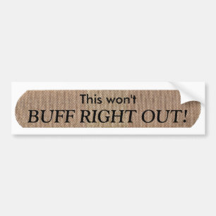 Won't Buff Out Bumper Sticker