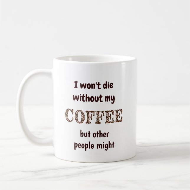 Won't Die Without Coffee Others Might Fun Quote Coffee Mug (Left)