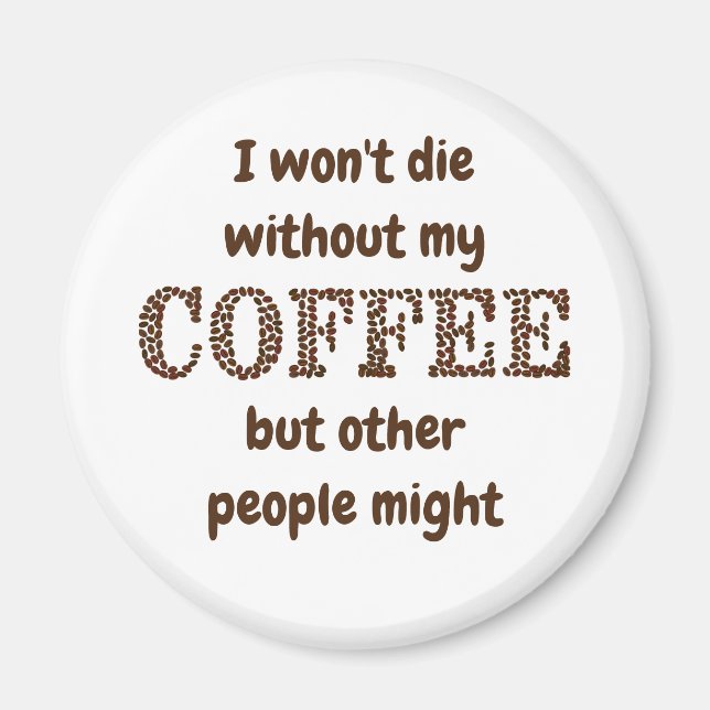 Won't Die Without Coffee Others Might Fun Quote Magnet (Front)