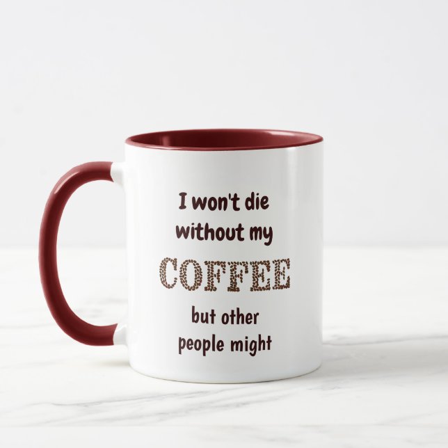 Won't Die Without Coffee Others Might Fun Quote Mug (Left)