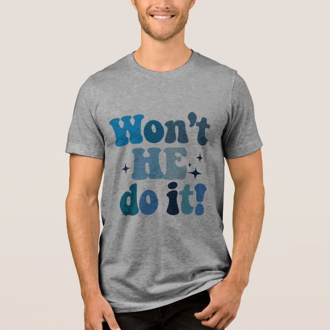 Won't He Do It Tri-Blend Shirt (Front)