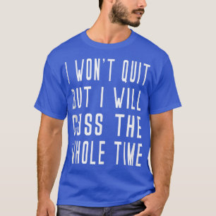 Won't Quit But Will Cuss Weights Barre Yoga Funny  T-Shirt