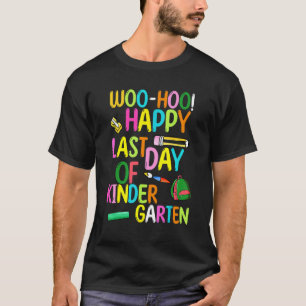 Woo Hoo Happy Last Day Of Kindergarten Students T-Shirt