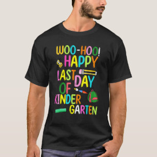 Woo Hoo Happy Last Day Of Kindergarten T-Shirt