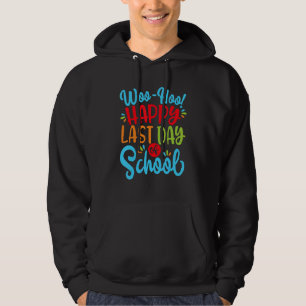 Woo Hoo Happy Last Day Of School For Teacher Stud Hoodie