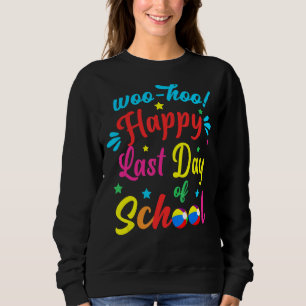 Woo Hoo Happy Last Day Of School Fun Teacher Stud Sweatshirt