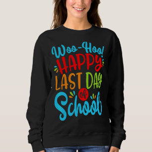 Woo Hoo Happy Last Day Of School Fun Teacher Stud Sweatshirt