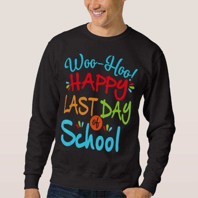 Woo Hoo Happy Last Day Of School  Fun Teacher Stud Sweatshirt (Front)