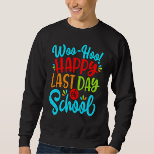 Woo Hoo Happy Last Day Of School Fun Teacher Stud Sweatshirt