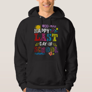 Woo Hoo Happy Last Day Of School Fun Teacher Stude Hoodie