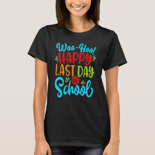 Woo Hoo Happy Last Day Of School Fun Teacher Stude T-Shirt