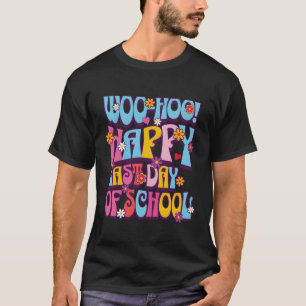 Woo Hoo Happy Last Day Of School Fun Teacher Stude T-Shirt